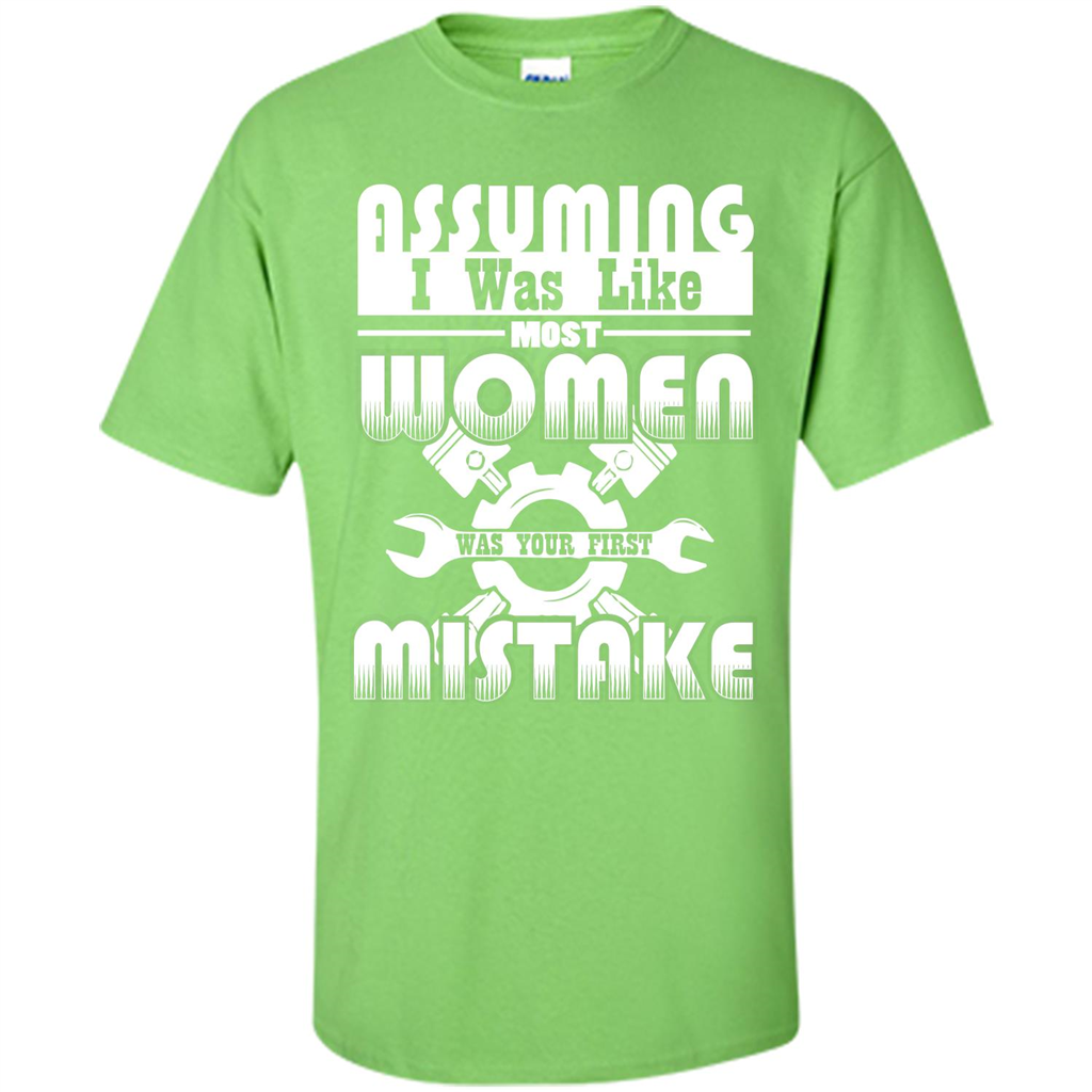 Assuming I Was Like Most Women Was Your First Mistake T-shirt Lime