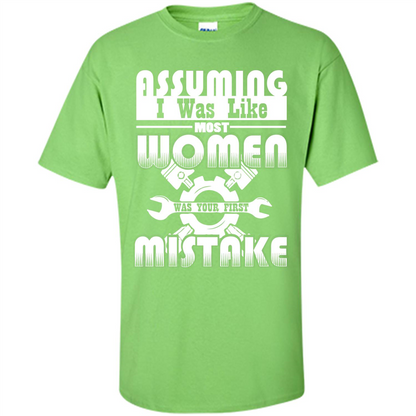 Assuming I Was Like Most Women Was Your First Mistake T-shirt Lime