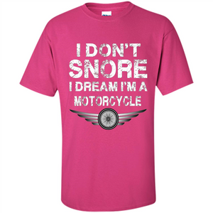 I Don't Snore I Dream I'm A Motorcycle T-shirt