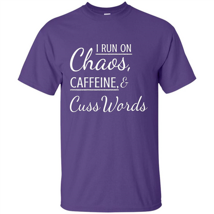 I Run On Chaos Caffeine and Cuss Words T-shirt Purple