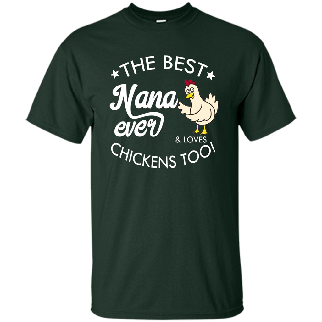 Mothers Day T-shirt The Best Nana Ever And Loves Chikens Too Forest Green