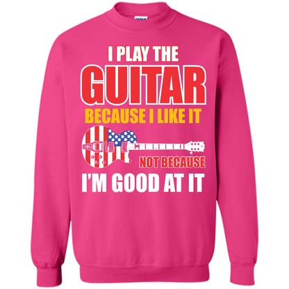 Guitar T-shirt I Play The Guitar Because I’m Good At It T-shirt Heliconia