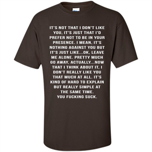 It's Not That I Don't Like You T-shirt