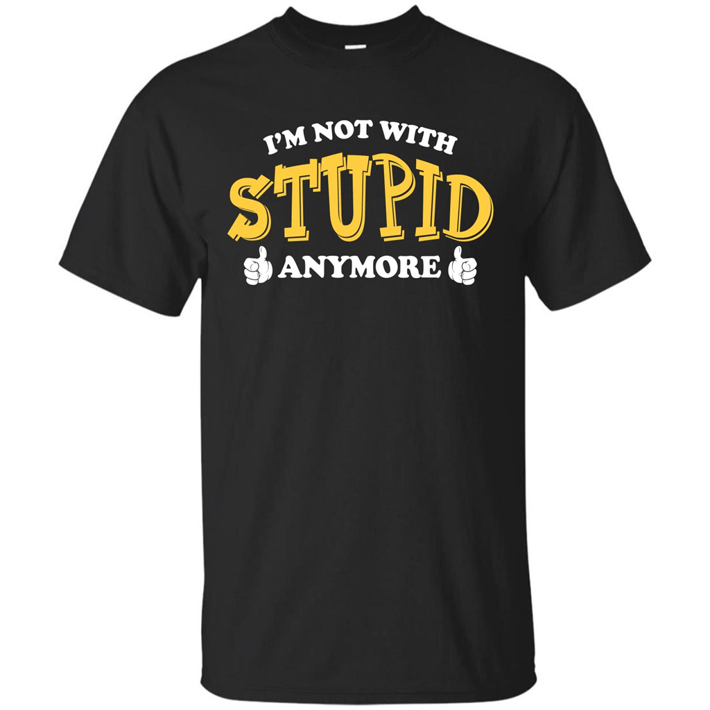 I'm Not With Stupid Anymore T-shirt Black