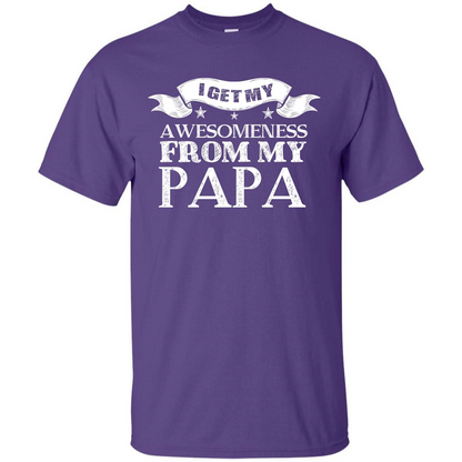 Family T-shirt I Get My Awesomeness From My Papa Purple