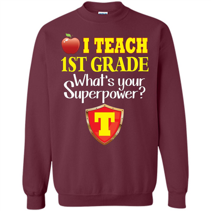 I Teach First Grade What's Your Superpower T-Shirt Teacher T-shirt Maroon