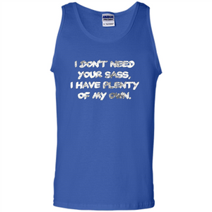 I Don't Need Your Sass T-shirt
