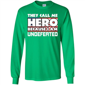 They Call Me Hero Because I'm Undefeated T-shirt