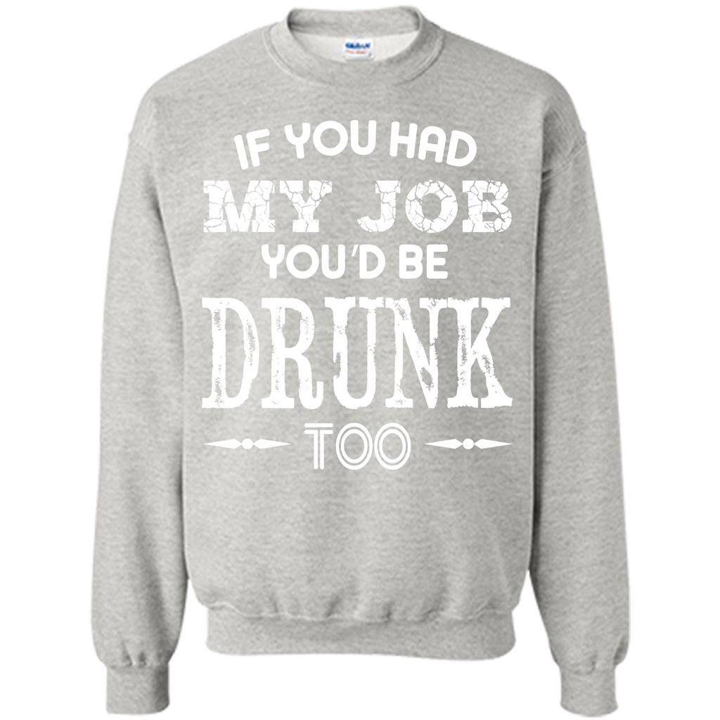 Drink T-shirt If You Had My Job You_Ñéd Be Drunk Too Ash