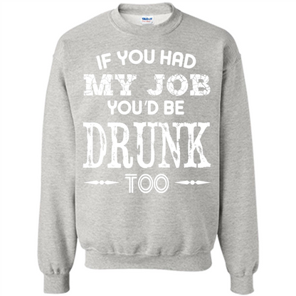 Drink T-shirt If You Had My Job You_Ñéd Be Drunk Too Ash