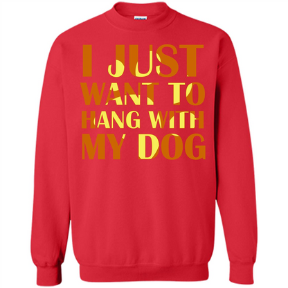 Dog Lover T-shirt I Just Want To Hang With My Dog Red