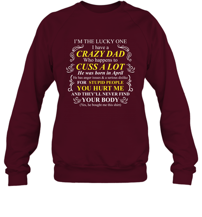 Im The Lucky One I Have A Crazy Dad Daddy Shirt Sweatshirt Sweatshirt Maroon