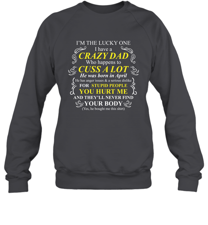 Im The Lucky One I Have A Crazy Dad Daddy Shirt Sweatshirt Sweatshirt Dark Heather