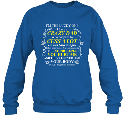 Im The Lucky One I Have A Crazy Dad Daddy Shirt Sweatshirt Sweatshirt Royal