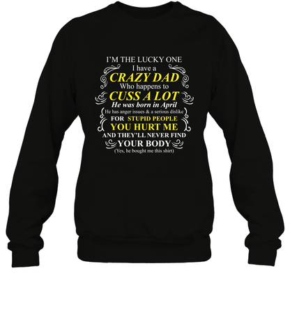 Im The Lucky One I Have A Crazy Dad Daddy Shirt Sweatshirt Sweatshirt Black