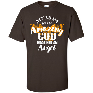 Mommy T-shirt My Mom Was So Amazing God Made Her An Angel