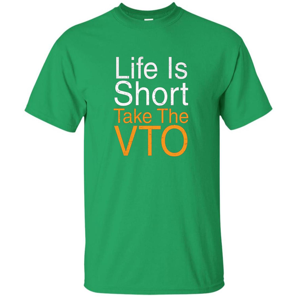 Life Is Short Take The VTO T Shirt Irish Green