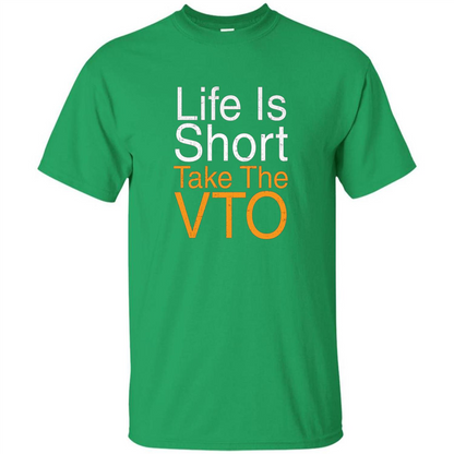 Life Is Short Take The VTO T Shirt Irish Green