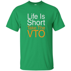 Life Is Short Take The VTO T Shirt