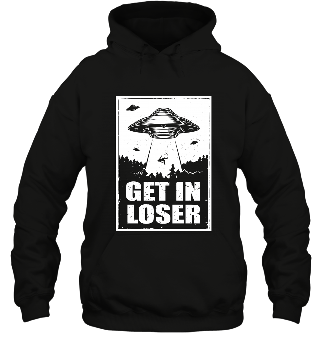 Get In Loser Shirt Hoodie Hoodie Black
