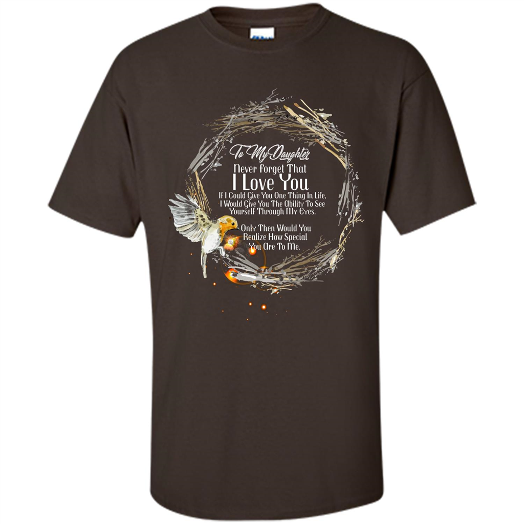 Daddy T-shirt To My Daughter Never Forget That I Love You Dark Chocolate