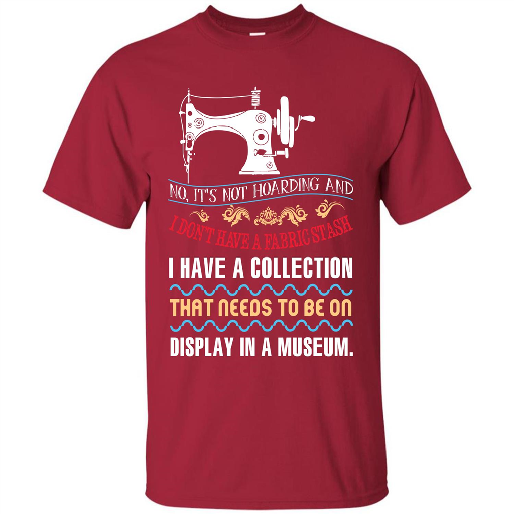 Sewing Machine T-shirt I Don’t Have A Fabric Stash T-shirt Cardinal