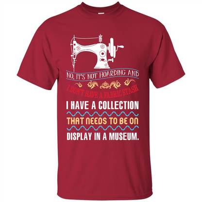 Sewing Machine T-shirt I Don’t Have A Fabric Stash T-shirt Cardinal