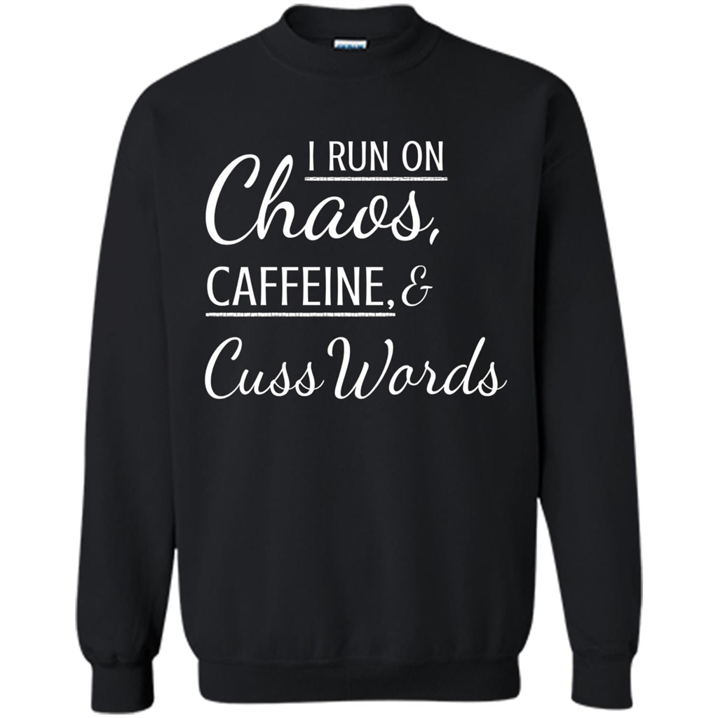 I Run On Chaos Caffeine and Cuss Words T-shirt Black