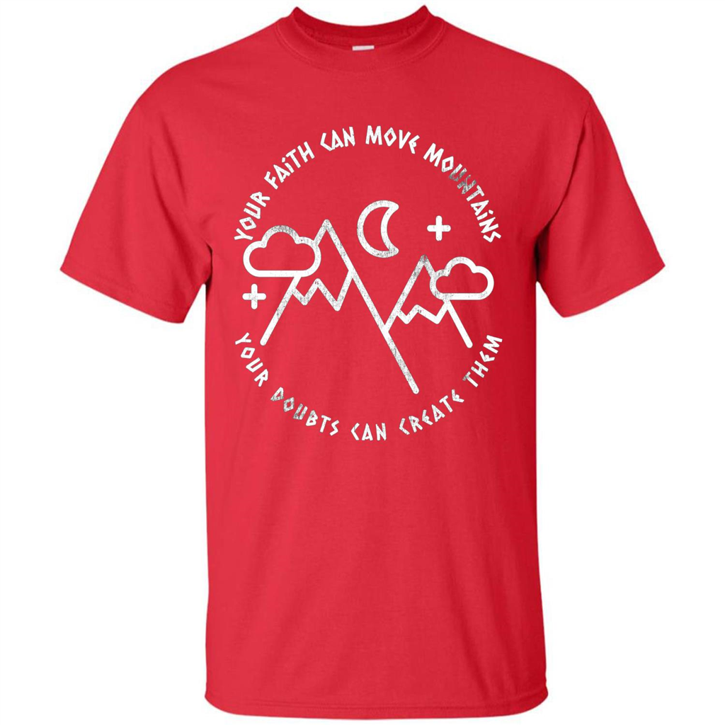 Your Faith Can Move Mountains Your Doubts Can Create Them T-shirt Red