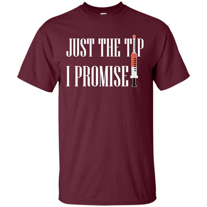 Nurse T-shirt Just The Tip I Promise T-shirt Maroon