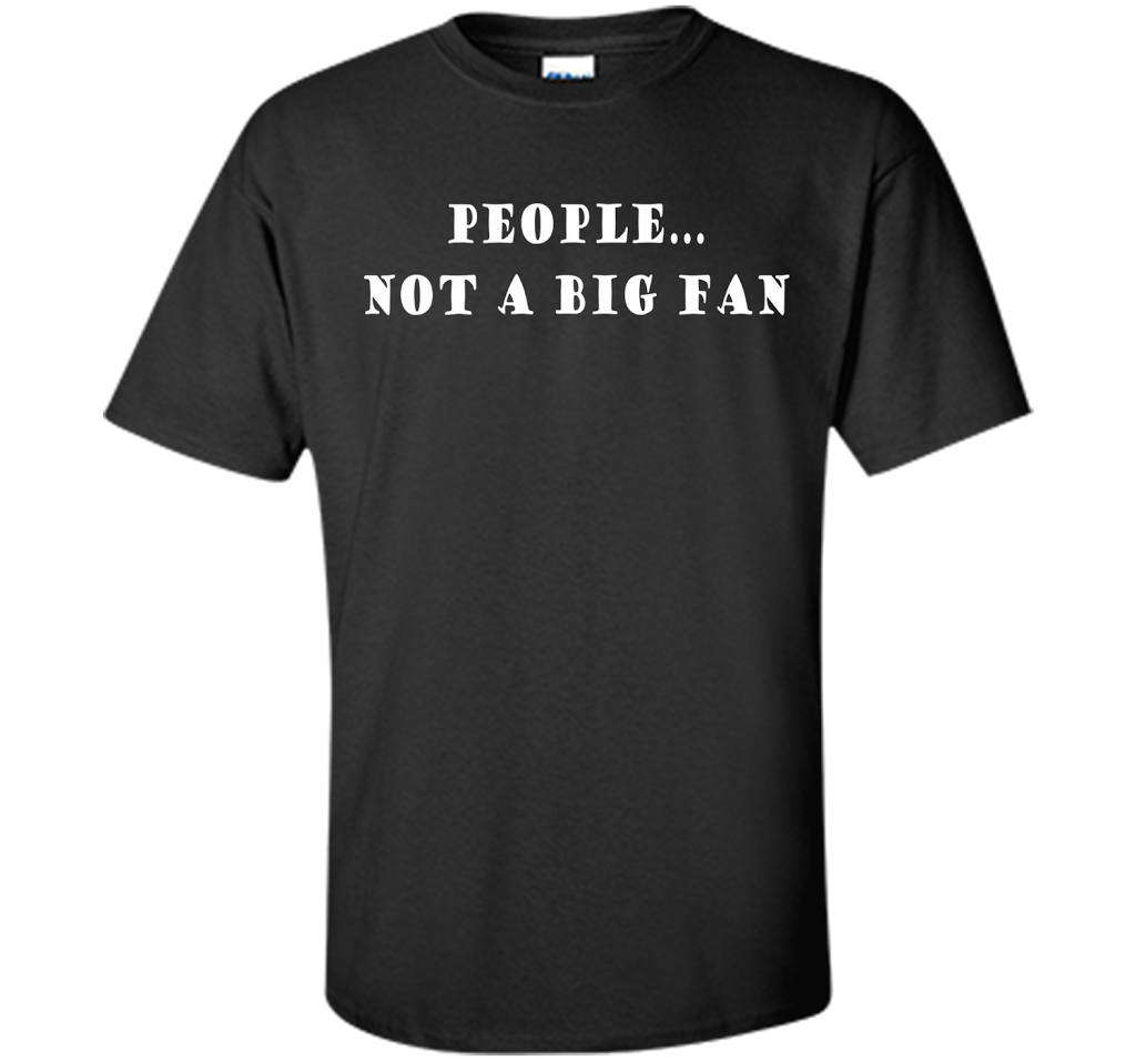 People, Not A Big Fan Funny Introvert T-shirt cool shirt Black