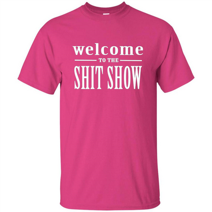 Welcome To The Shit Show T-shirt Heliconia