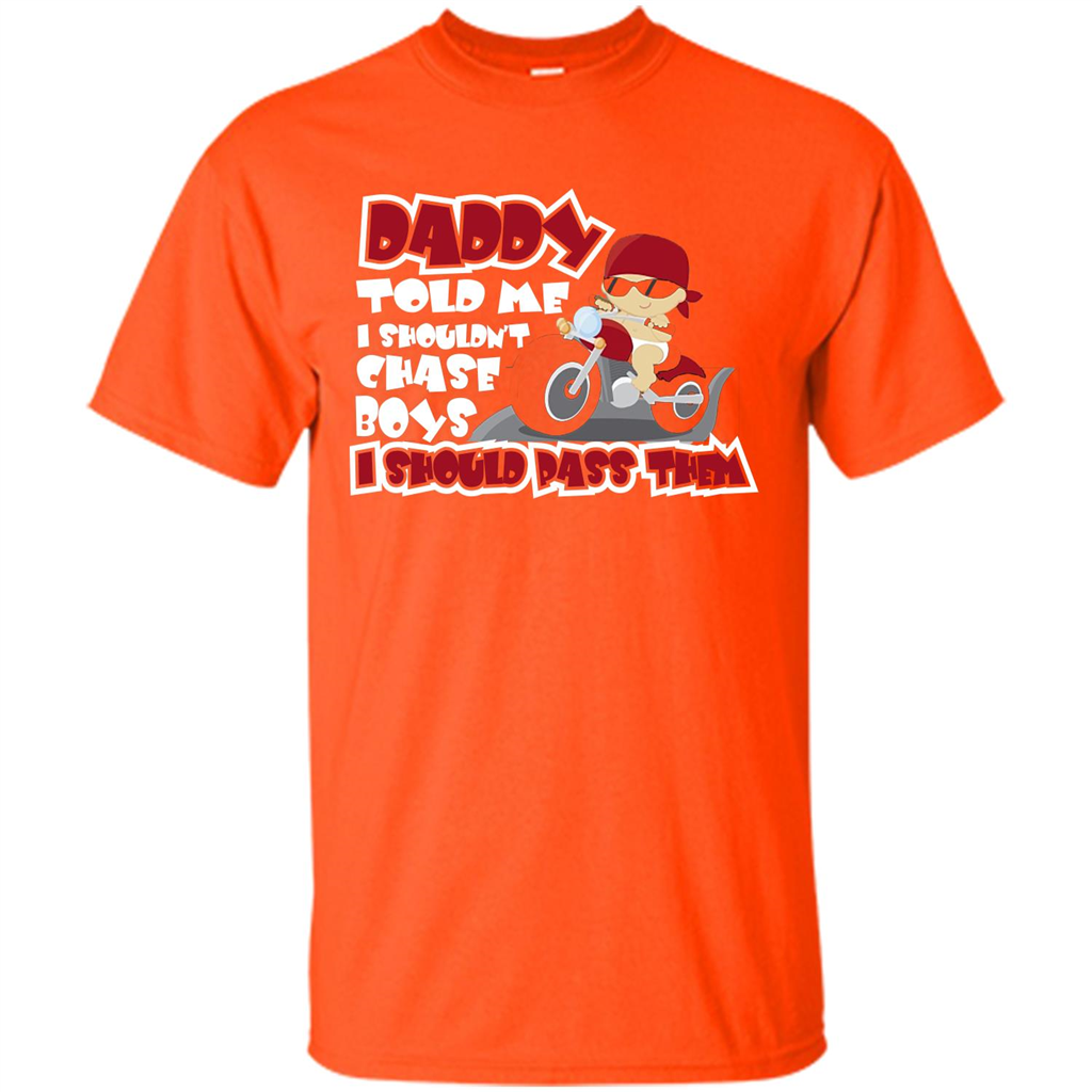 Family Daddy Told Me I Shouldn't Chase Boys I Should Pass Them T-shirt Orange