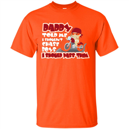 Family Daddy Told Me I Shouldn't Chase Boys I Should Pass Them T-shirt Orange