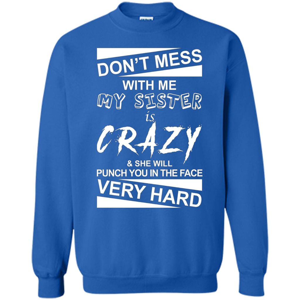 Don' Mess With Me My Sister Is Crazy She Will Punch You T-Shirt Png Royal