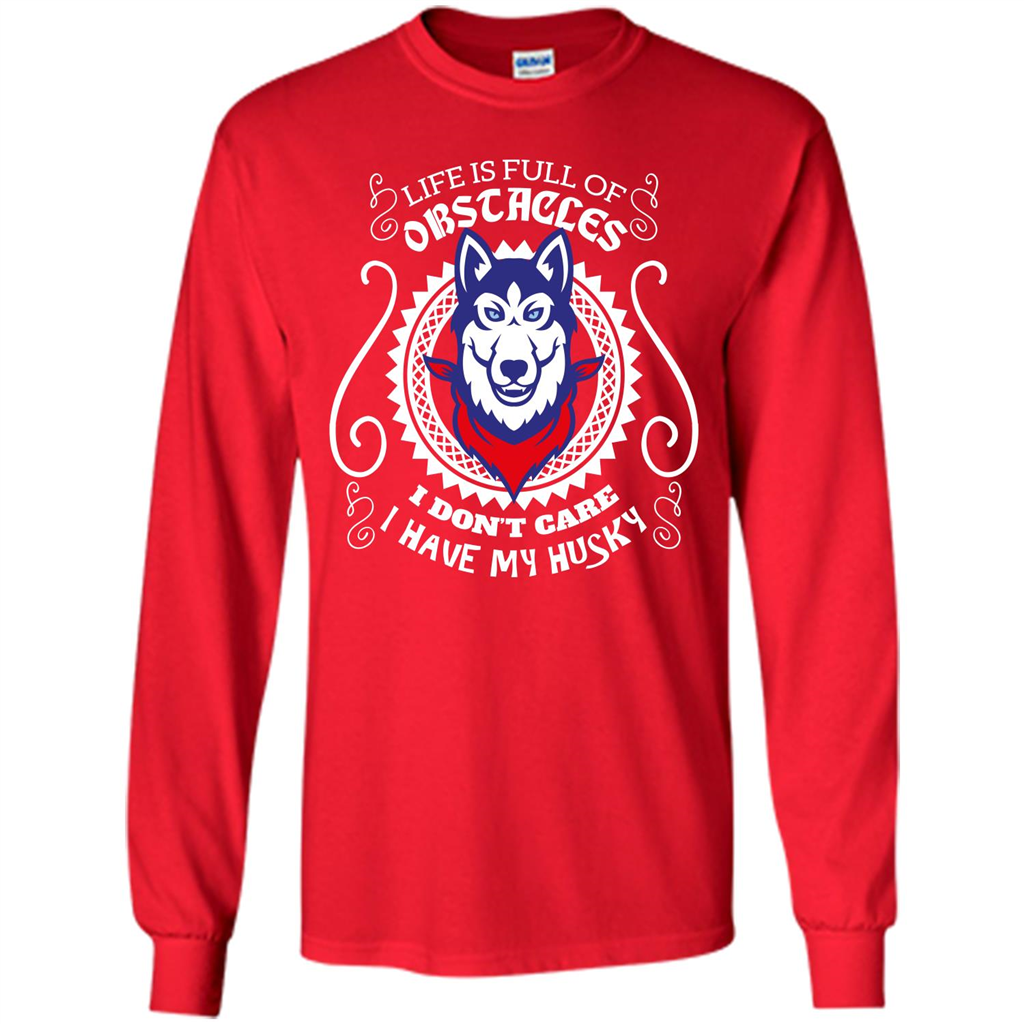 Life Is Full Of Obstacles I don't Care I have Husky Red