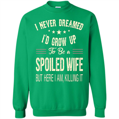 Dreamed To Be A Spoiled Wife T-shirt Irish Green
