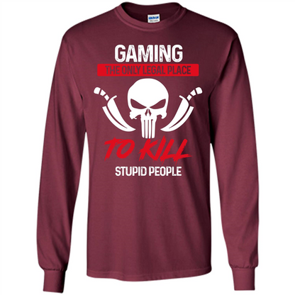 Gamer T-shirt The Only Legal Place To Kill Stupid People T-shirt Maroon