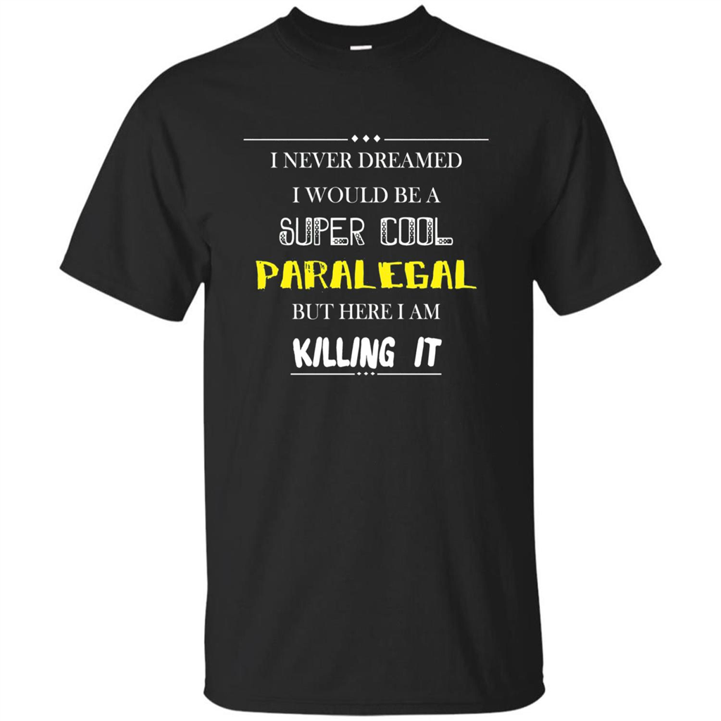Paralegal - I Never Dreamed I Would Be A Super Cool T-shirt Black