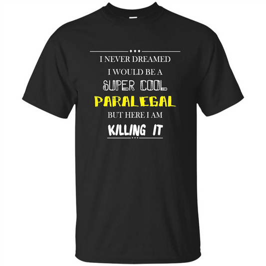 Paralegal - I Never Dreamed I Would Be A Super Cool T-shirt Black