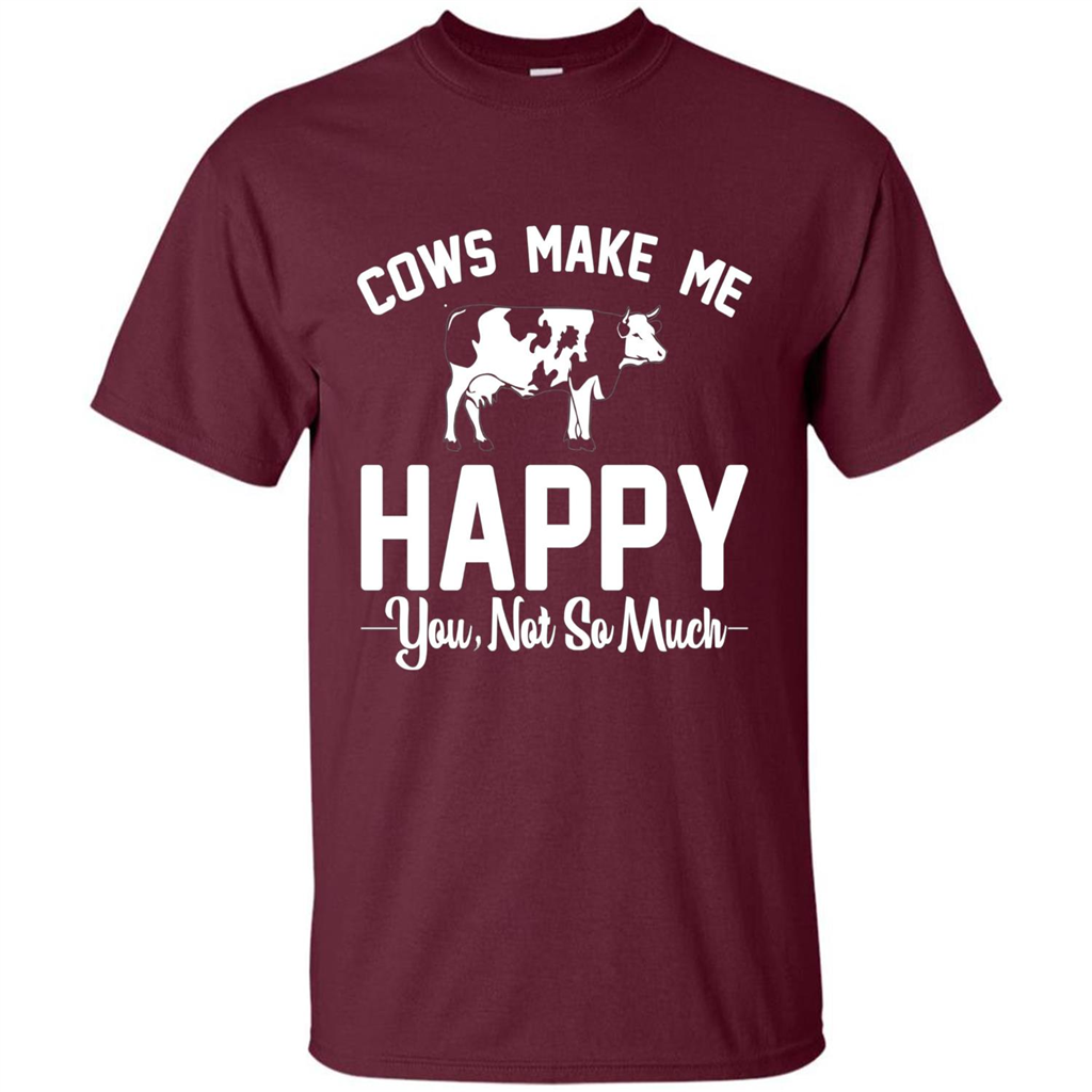 Cow Lovers T-shirt Cows Make Me Happy You Not So Much T-shirt Maroon