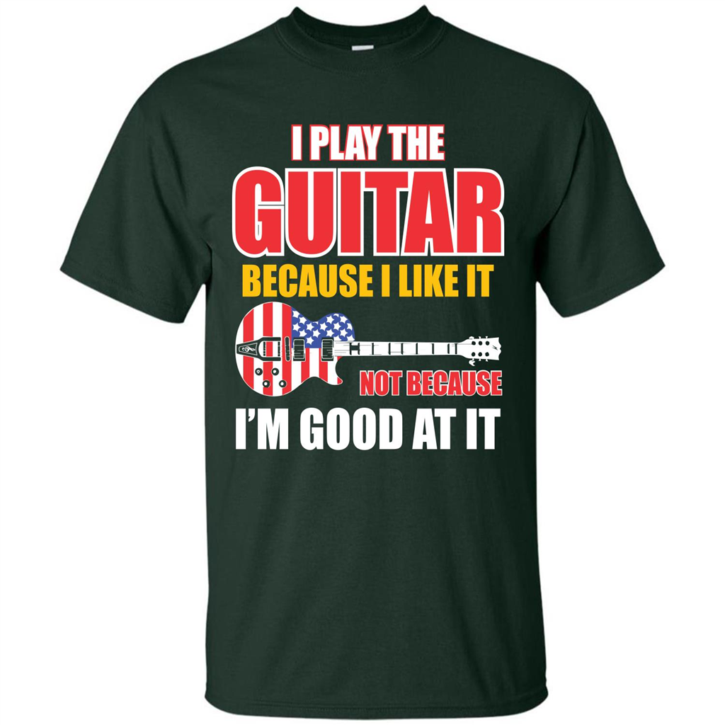 Guitar T-shirt I Play The Guitar Because I’m Good At It T-shirt Forest Green