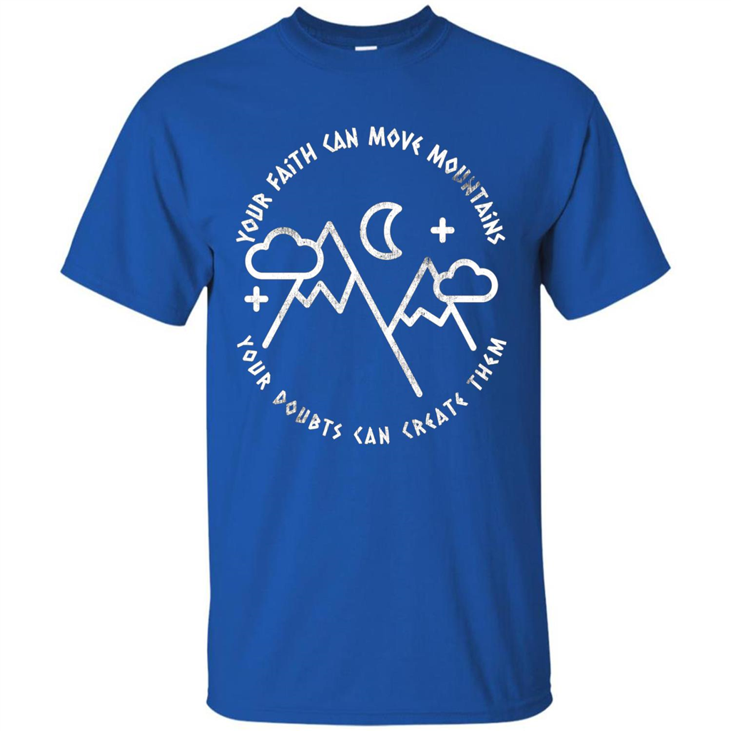 Your Faith Can Move Mountains Your Doubts Can Create Them T-shirt Royal