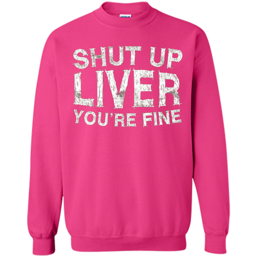 Funny Drinking T-shirt Shut Up Liver You're Fine T-Shirt Heliconia