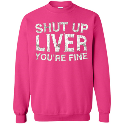 Funny Drinking T-shirt Shut Up Liver You're Fine T-Shirt Heliconia