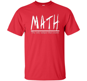 Math - The Only Subject That Counts Math Teacher Pun TShirt t-shirt