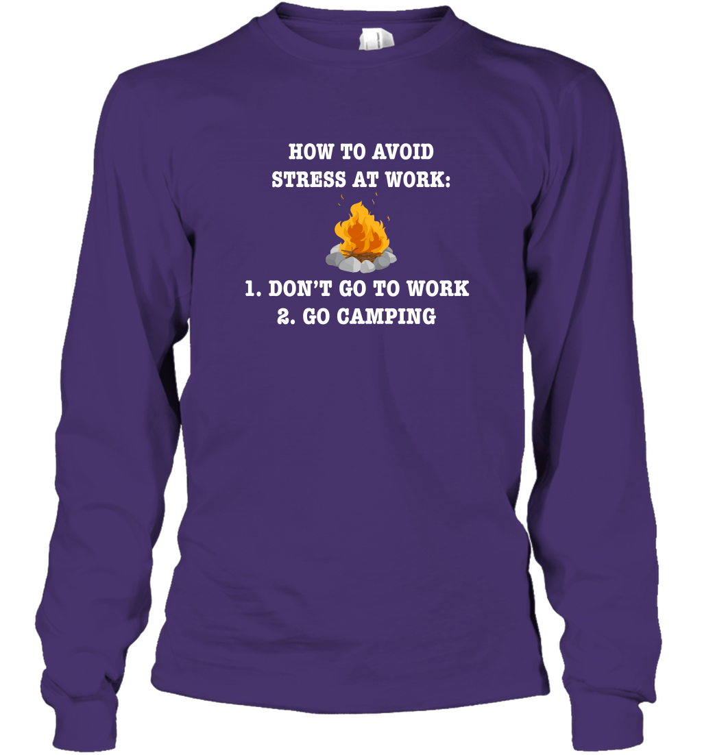 How To Avoid Stress At Work Don't Go To Work Go Camping Shirt Long Sleeve T-Shirt Purple