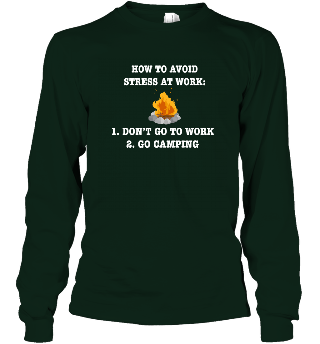 How To Avoid Stress At Work Don't Go To Work Go Camping Shirt Long Sleeve T-Shirt Forest Green