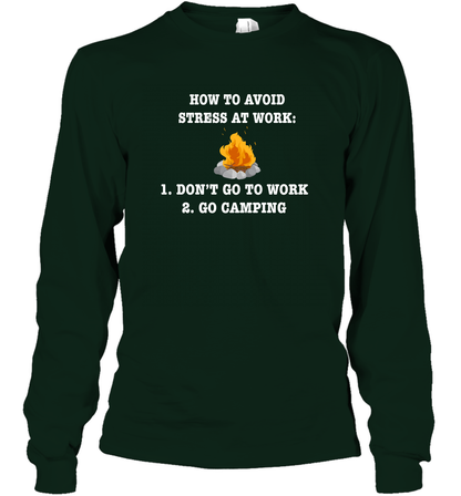 How To Avoid Stress At Work Don't Go To Work Go Camping Shirt Long Sleeve T-Shirt Forest Green