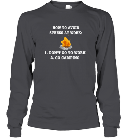How To Avoid Stress At Work Don't Go To Work Go Camping Shirt Long Sleeve T-Shirt Dark Heather